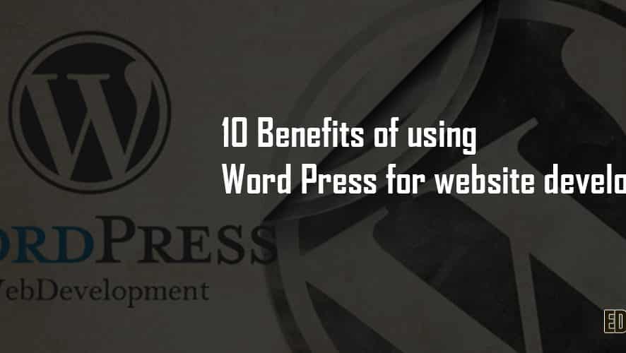 10 Benefits of Using WordPress for Website Development
