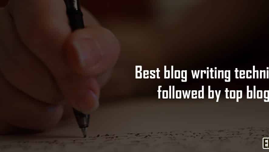 Best Blog Writing Techniques Followed By Top Bloggers