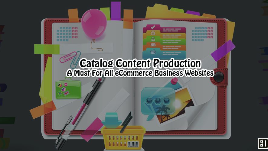 Catalog Content Production – A Must For All eCommerce Business Websites