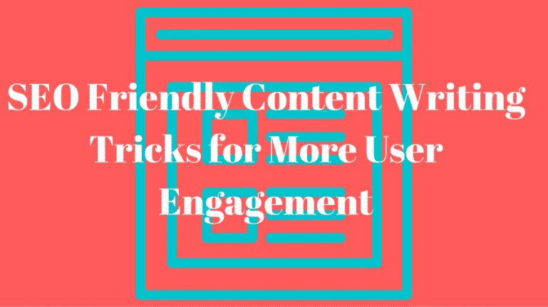 SEO Friendly Content Writing Tricks for More User Engagement