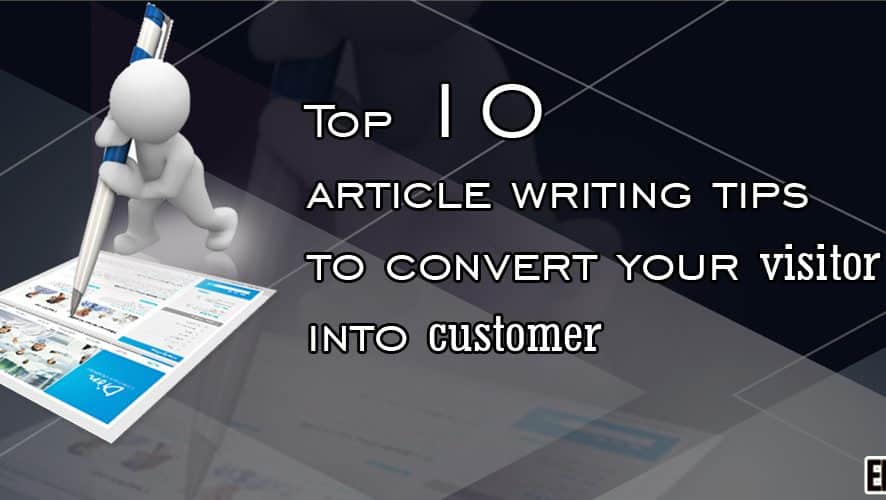 Top 10 Article Writing Tips To Convert Your Visitor into Customer
